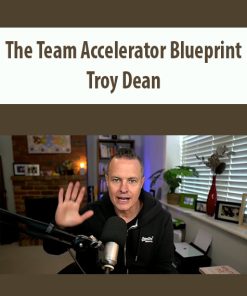 The Team Accelerator Blueprint By Troy Dean