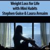 Weight Loss for Life with Mini Habits By Stephen Guise & Laura Avnaim