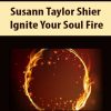 Susann Taylor Shier – Ignite Your Soul Fire