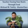 Teaches Tracing Your Roots Through Food By Michael W. Twitty – MasterClass